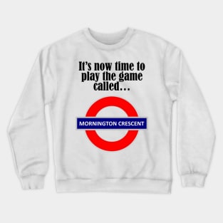 It's now time to play the game called Mornington Crescent! - dark text Crewneck Sweatshirt